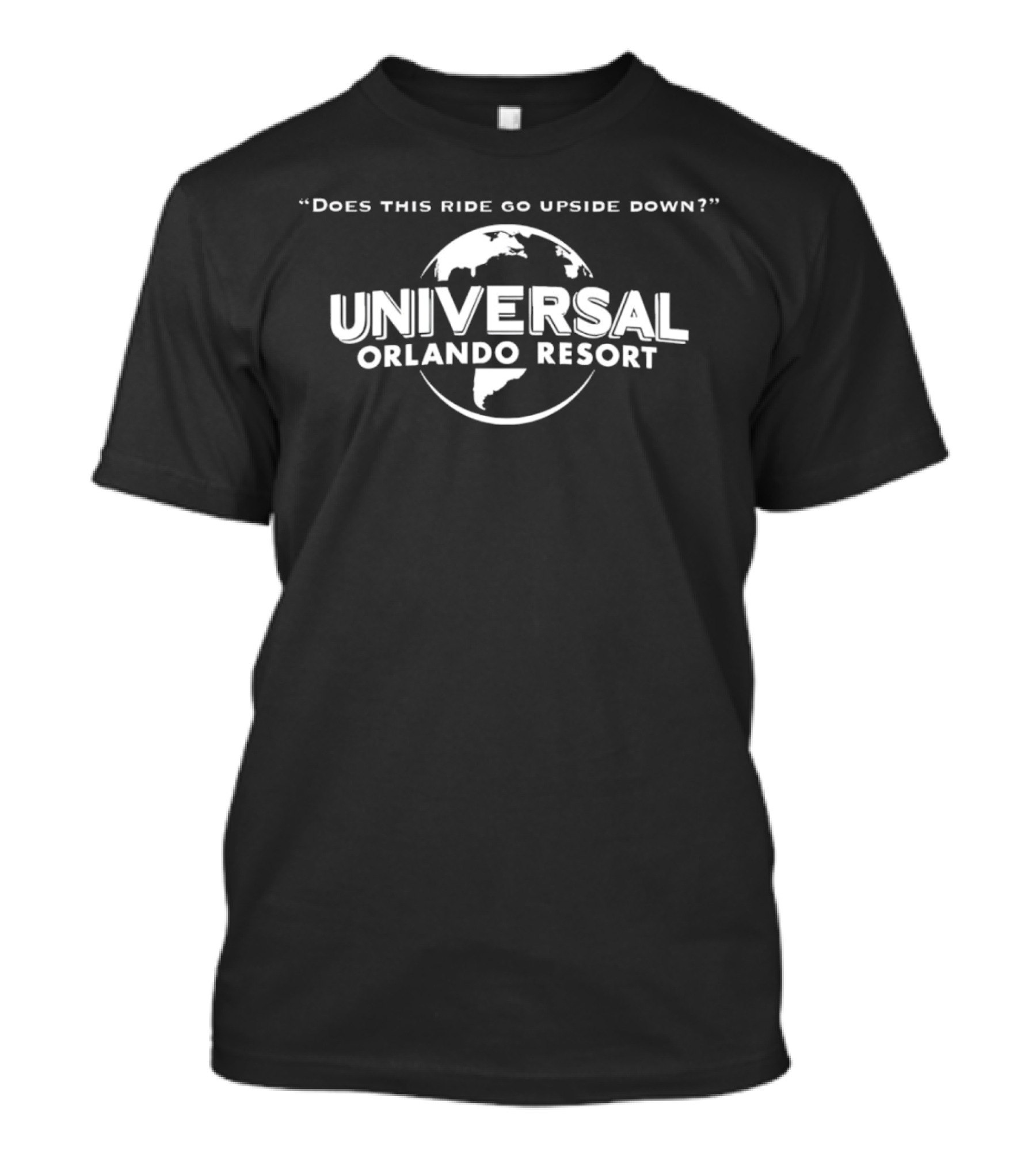 Universal Orlando Resort Does This Ride Go Upside Down Globe T-Shirt