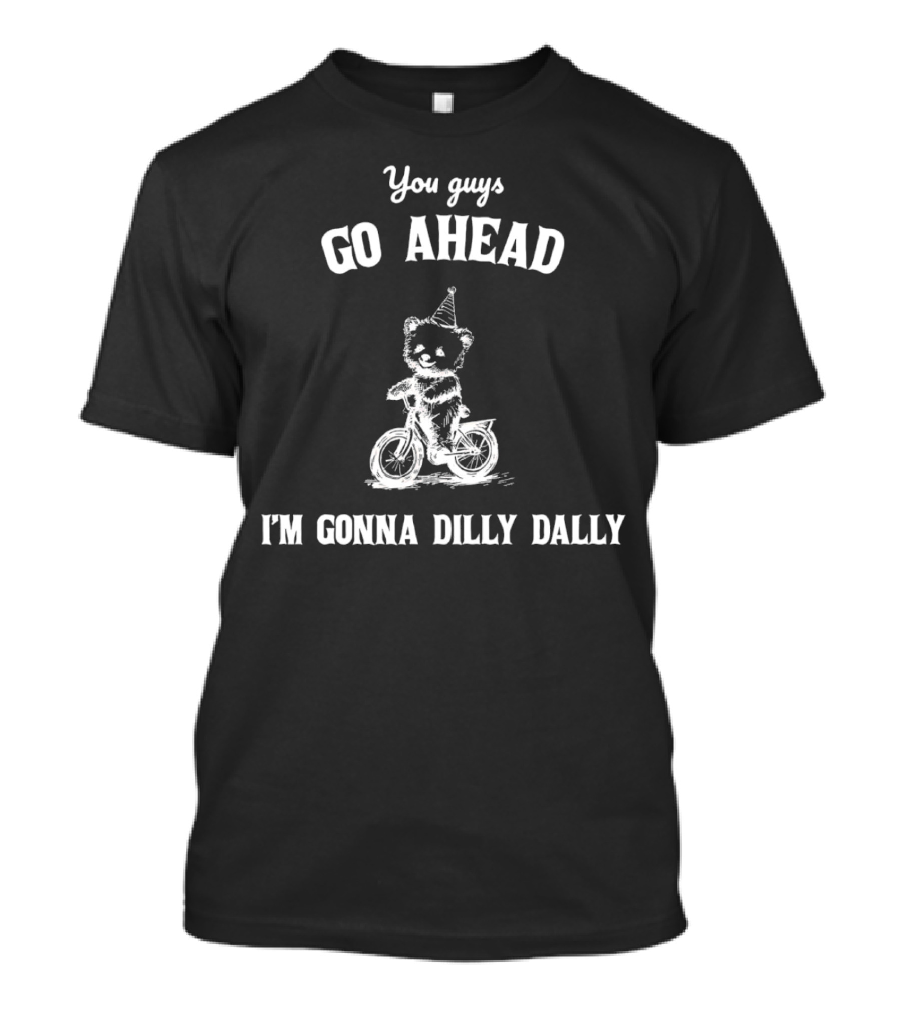 You Guys Go Ahead Cute Bear Riding Bicycle I'm Gonna Dilly Dally T-Shirt