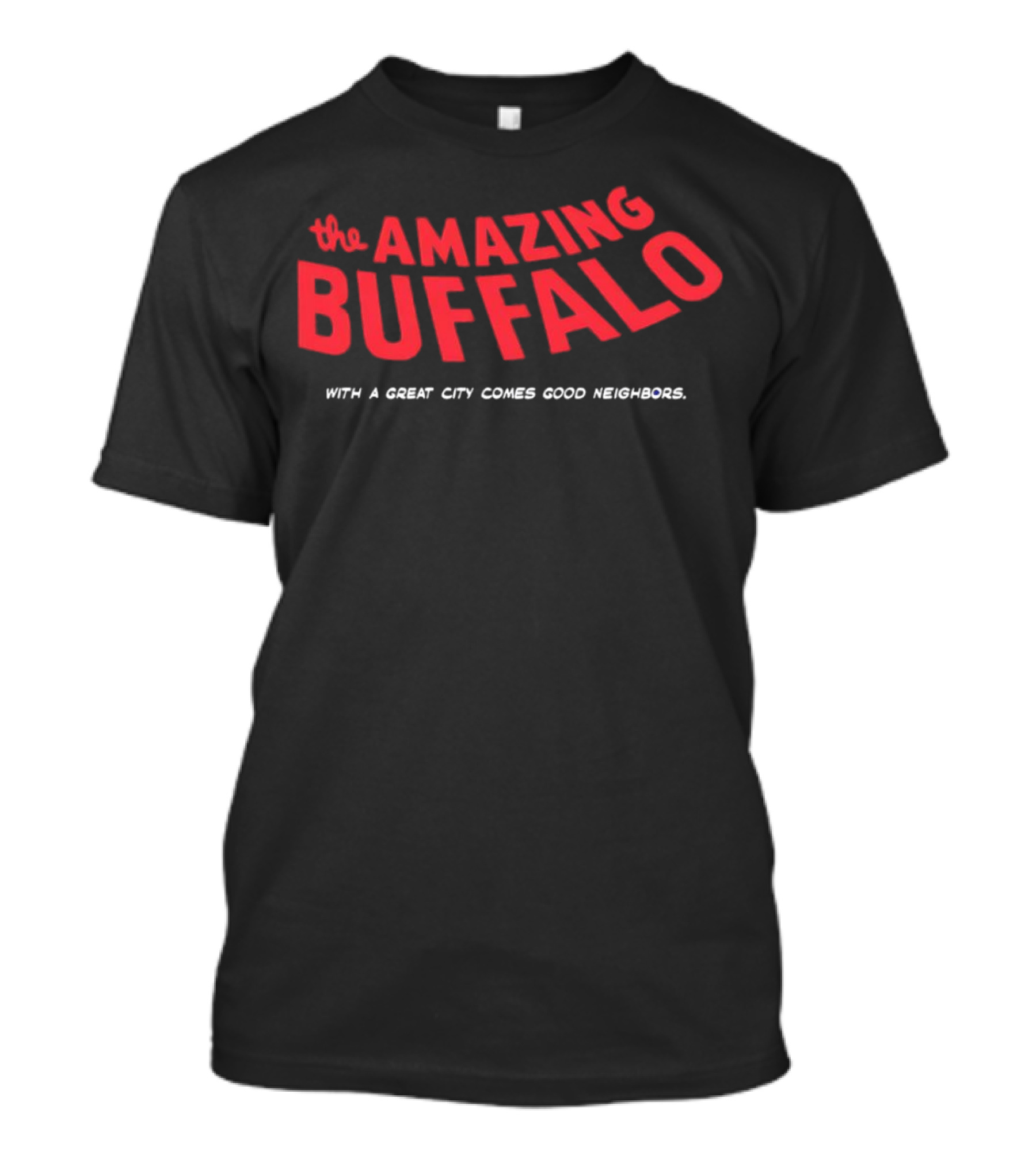 The Amazing Buffalo With A Great City Comes Good Neighbors T-Shirt