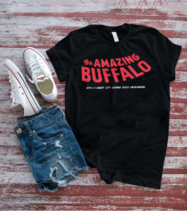 The Amazing Buffalo With A Great City Comes Good Neighbors T-Shirt