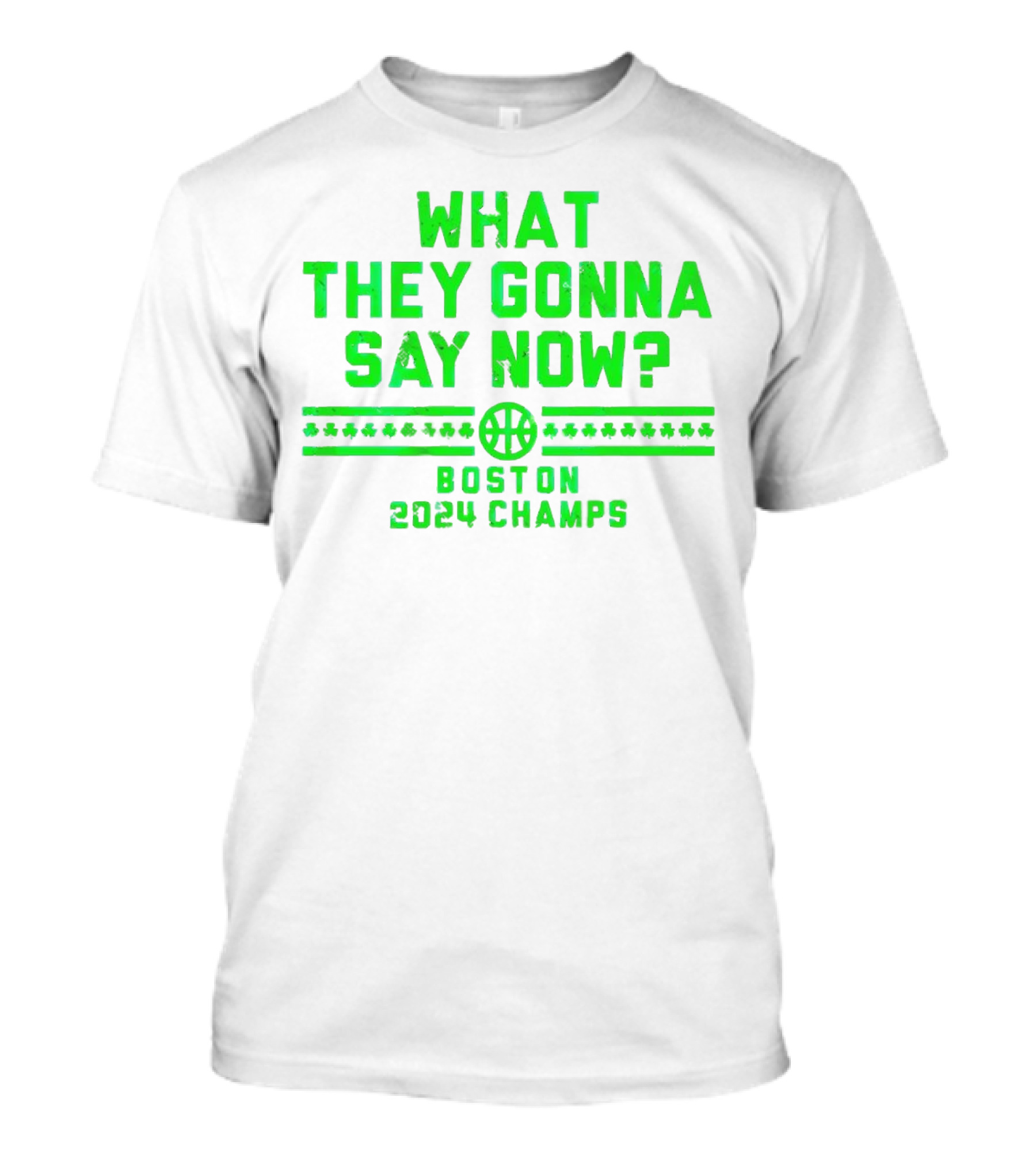 What They Gonna Say Now Boston 2024 Champs Basketball T-Shirt