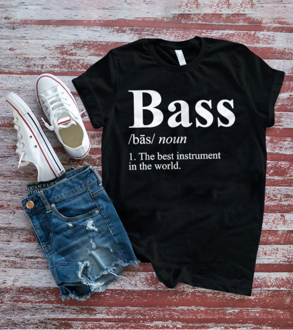 Bass Definition Noun The Best Instrument In The World T-Shirt