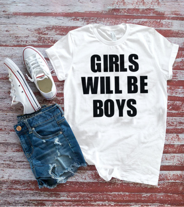 GIRLS WILL BE BOYS T-Shirt