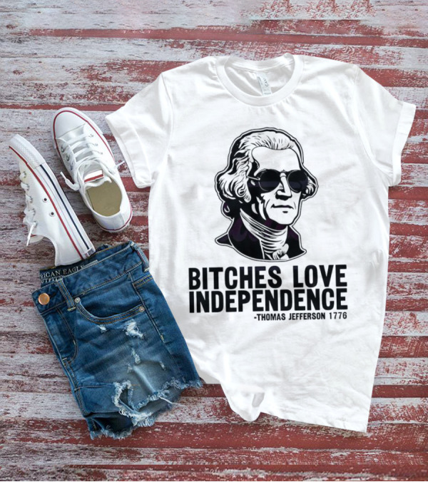Bitches Love Independence Thomas Jefferson 1776 Sunglasses T-Shirt