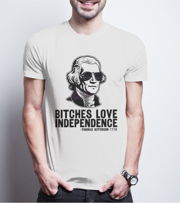 Bitches Love Independence Thomas Jefferson 1776 Sunglasses T-Shirt