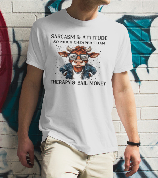 Sarcasm And Attitude Cow In Glasses Cheaper Than Therapy And Bail Money T-Shirt