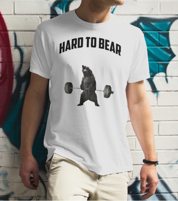 Hard To Bear Weightlifting Gym Bear T-Shirt