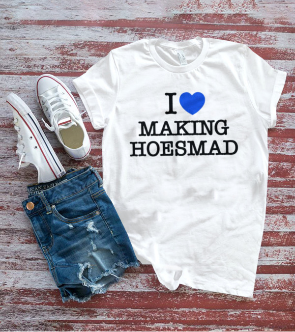 I Heart Making Hoesmad Bold Black Text With Blue Heart T-Shirt