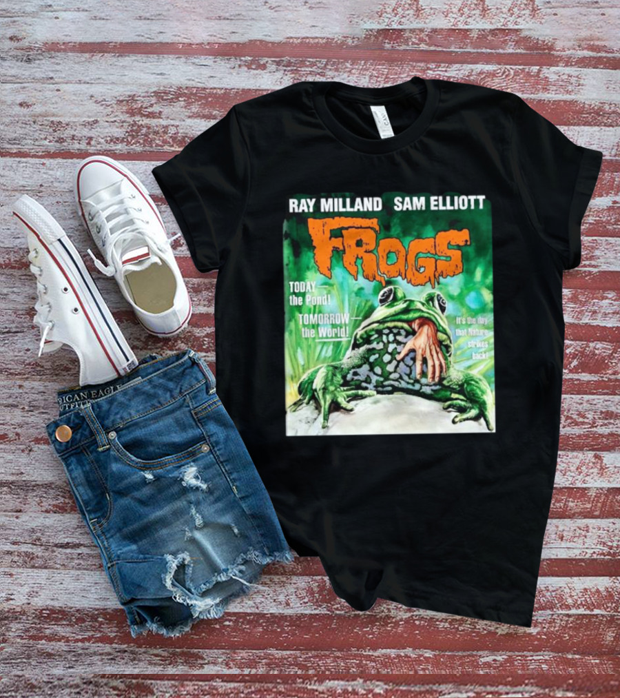 Ray Milland Sam Elliott Frogs Today The Pond Tomorrow The World It's The Day That Nature Strikes Back T-Shirt