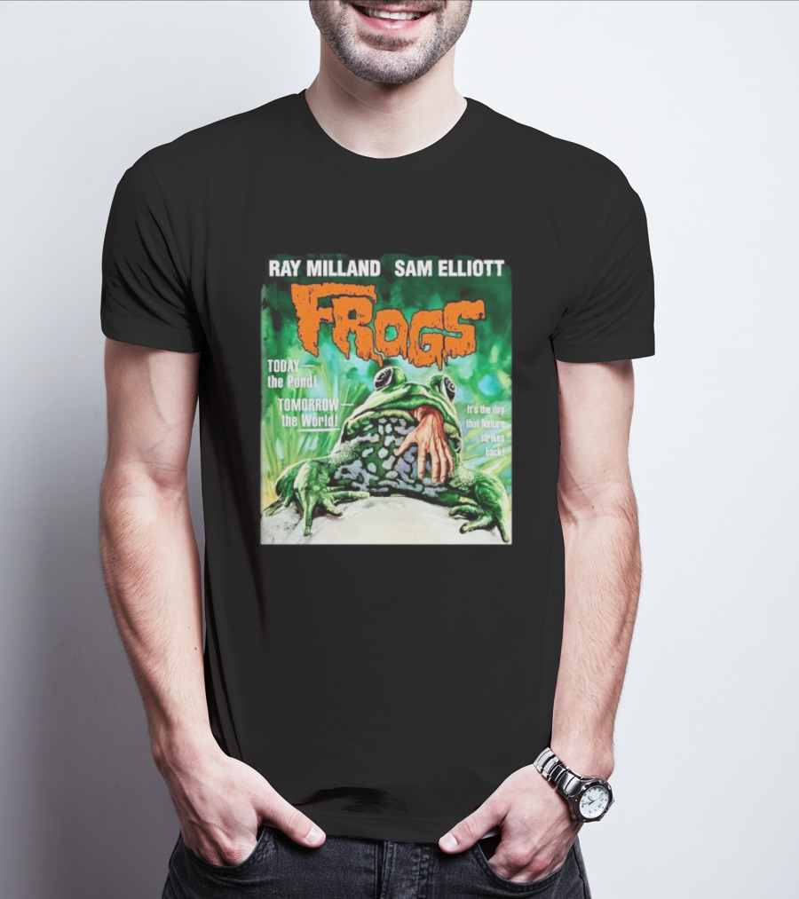 Ray Milland Sam Elliott Frogs Today The Pond Tomorrow The World It's The Day That Nature Strikes Back T-Shirt