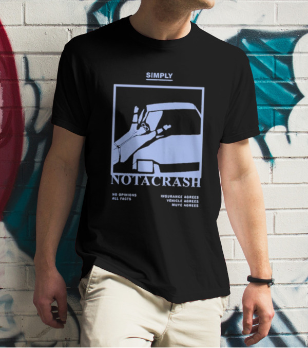 Simply Not A Crash No Opinions All Facts Insurance Agrees Vehicle Agrees Muye Agrees T-Shirt