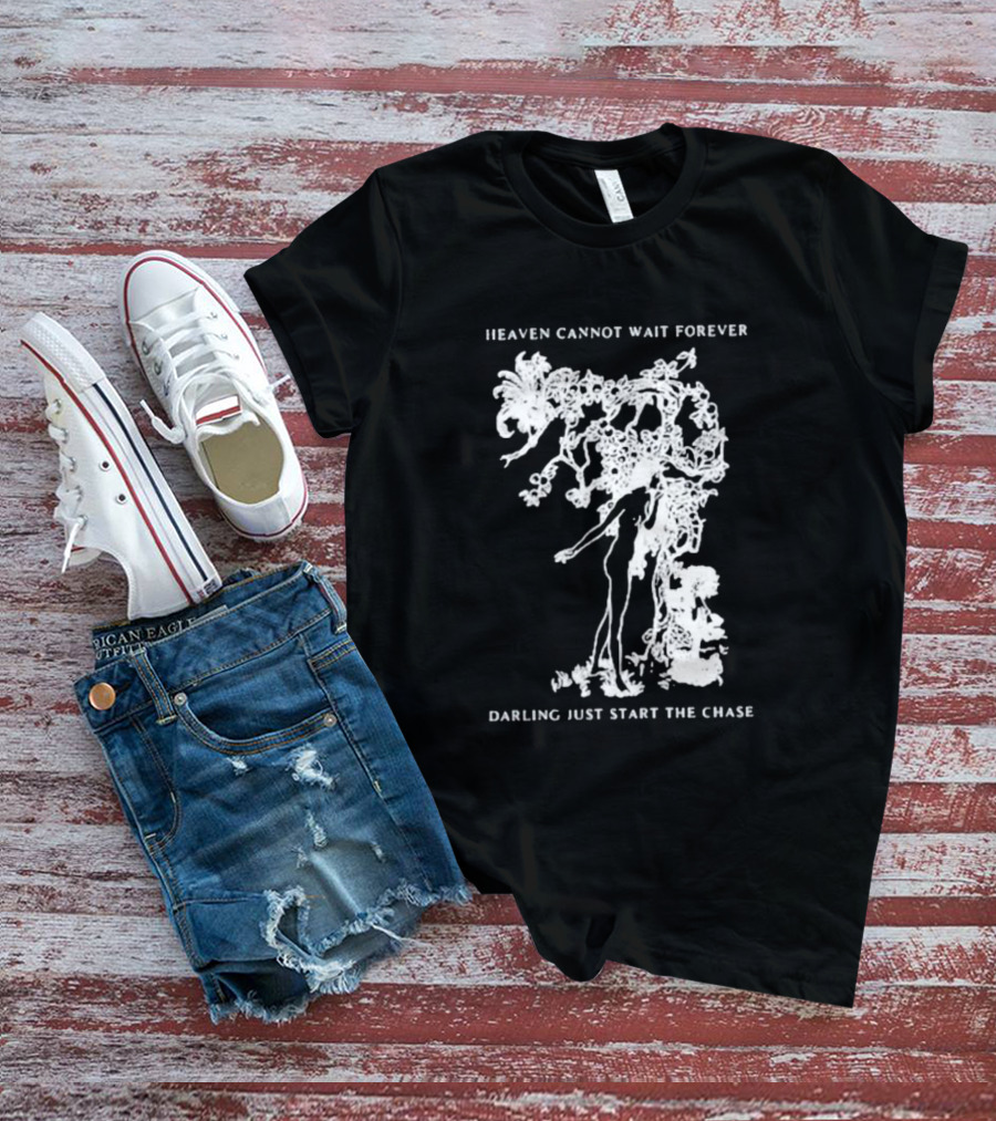 Heaven Cannot Wait Forever Darling Just Start The Chase Night Gallery First Taste T-Shirt