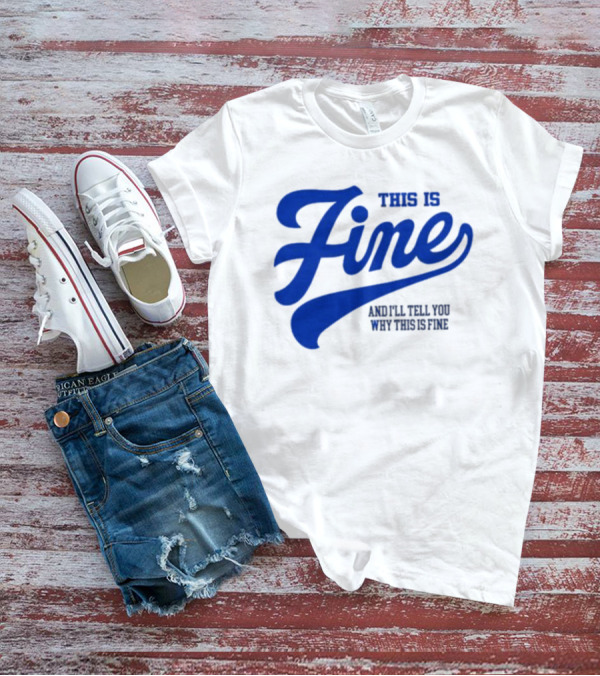 This Is Fine And I'll Tell You Why This Is Fine Blue Retro Script T-Shirt