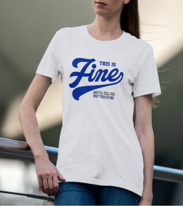 This Is Fine And I'll Tell You Why This Is Fine Blue Retro Script T-Shirt
