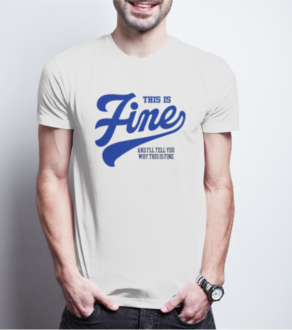 This Is Fine And I'll Tell You Why This Is Fine Blue Retro Script T-Shirt