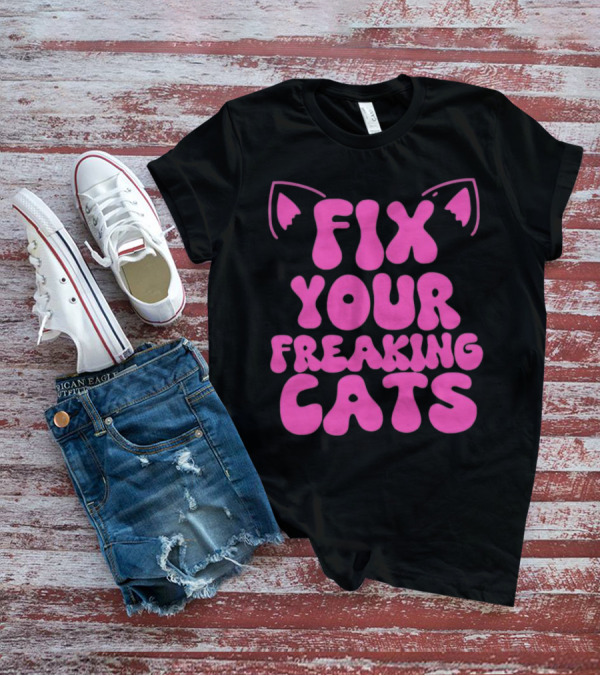 Fix Your Freaking Cats Pink Text With Cat Ears T-Shirt