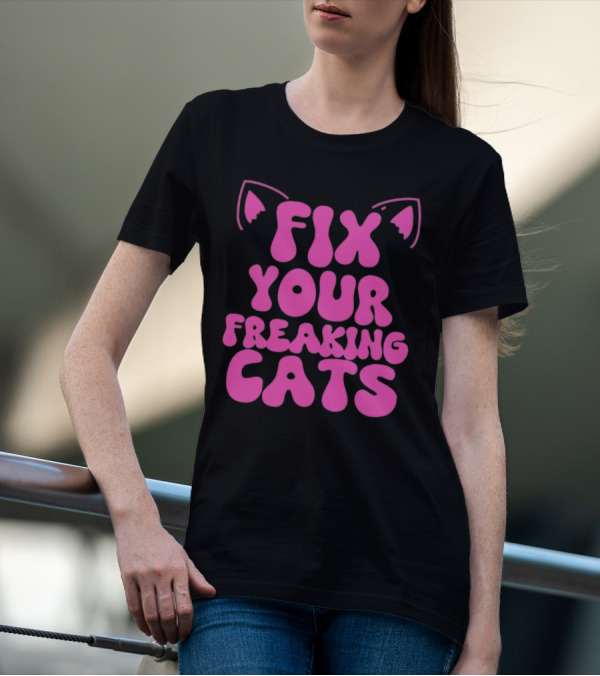Fix Your Freaking Cats Pink Text With Cat Ears T-Shirt