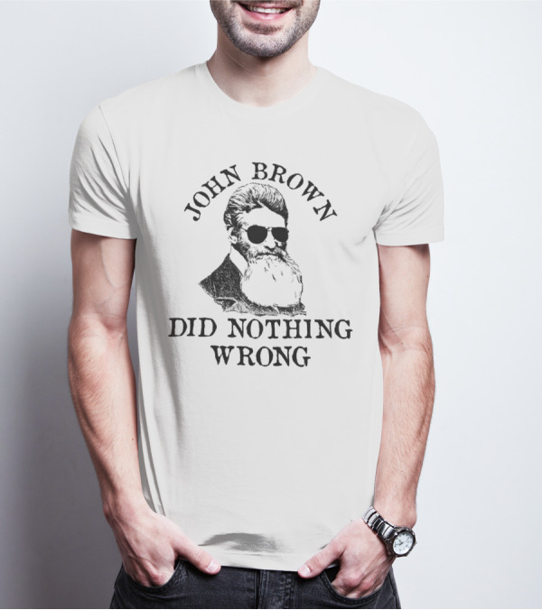 John Brown Did Nothing Wrong Sunglasses T-Shirt