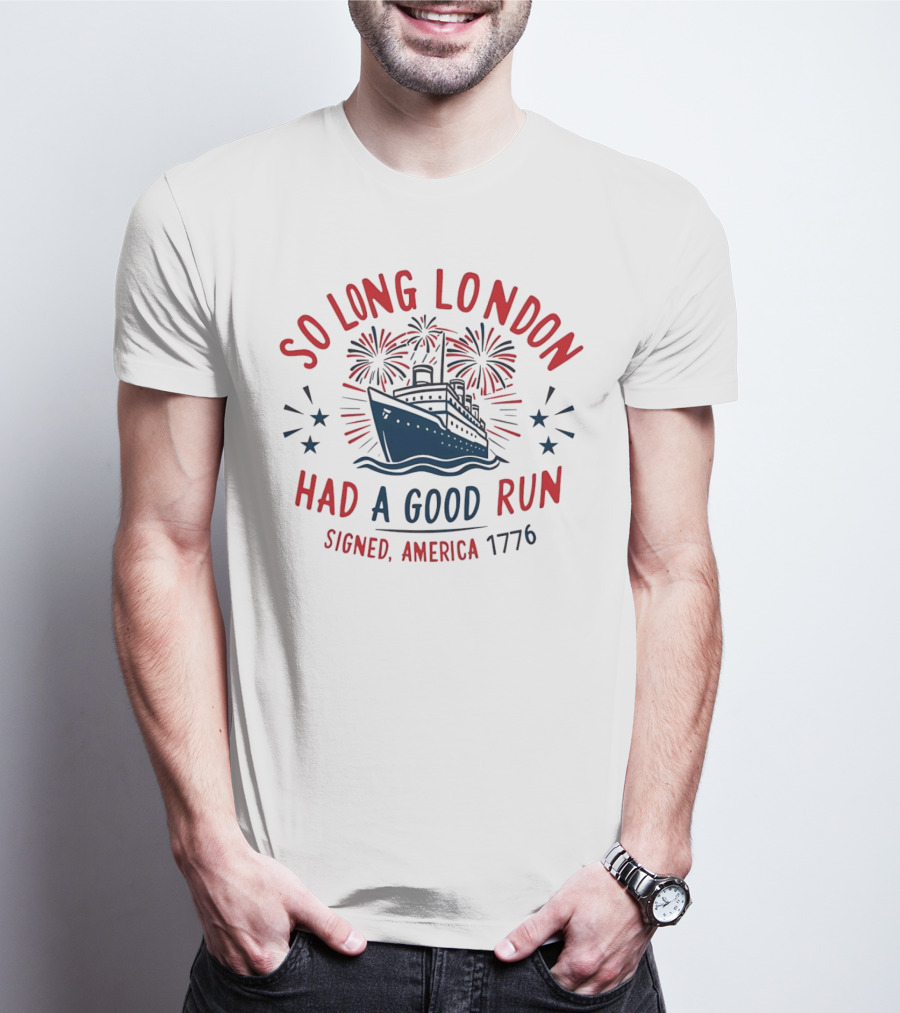 So Long London Had A Good Run Signed America 1776 Ship Fireworks T-Shirt