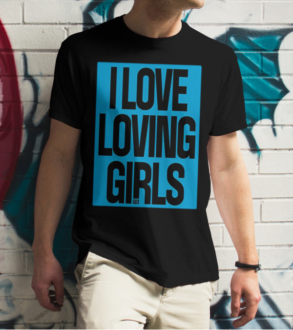 I Love Loving Girls R9 T-Shirt