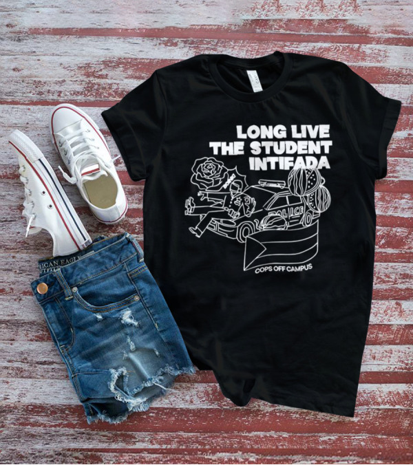 Long Live The Student Intifada Cops Off Campus Police Car Roses And Football Helmet T-Shirt