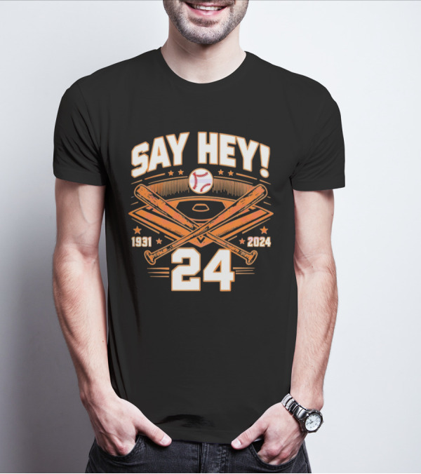 Say Hey 24 Baseball 1931 2024 San Francisco T-Shirt