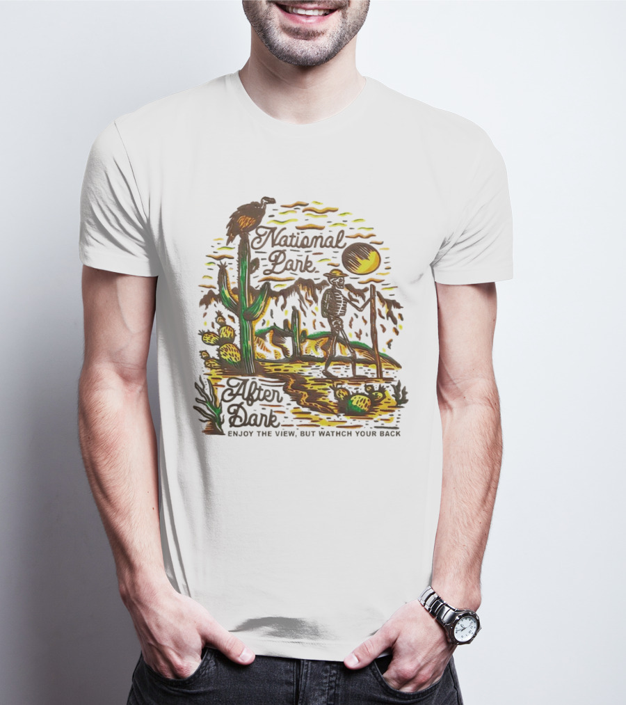 National Park After Dark Enjoy The View But Watch Your Back Desert Skeleton T-Shirt