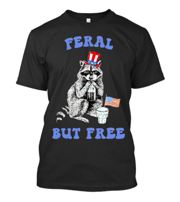 Feral But Free Funny Raccoon 4th Of July T-Shirt