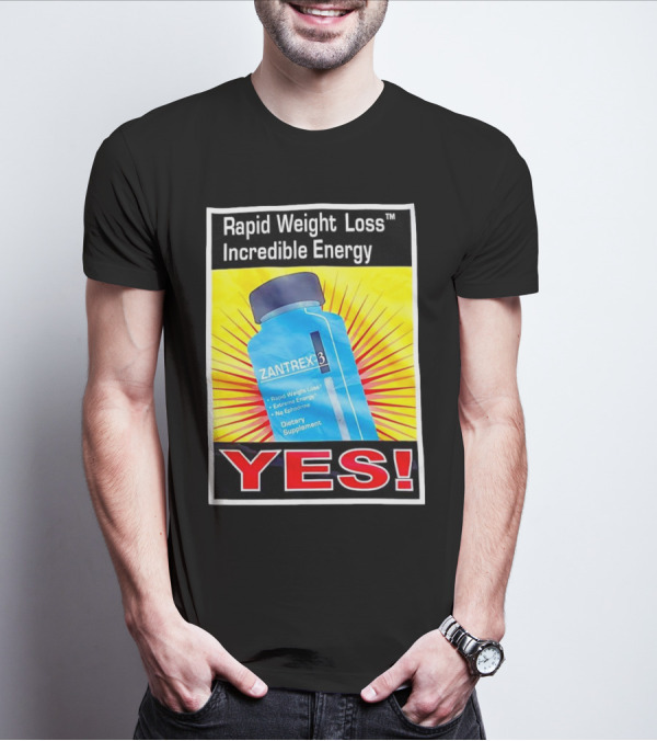 Zantrex 3 Rapid Weight Loss Incredible Energy Dietary Supplement YES T-Shirt