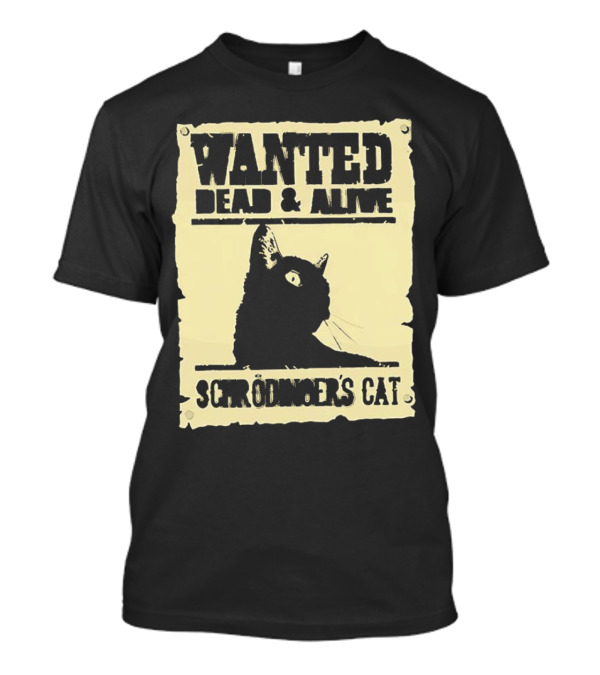 Wanted Dead And Alive Schrödinger’s Cat Black Cat T-Shirt
