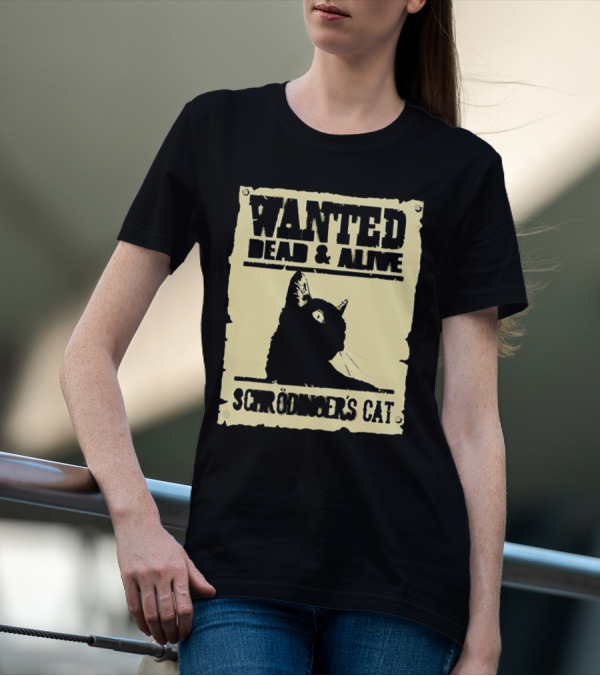 Wanted Dead And Alive Schrödinger’s Cat Black Cat T-Shirt