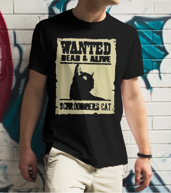 Wanted Dead And Alive Schrödinger’s Cat Black Cat T-Shirt