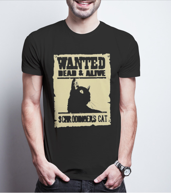 Wanted Dead And Alive Schrödinger’s Cat Black Cat T-Shirt