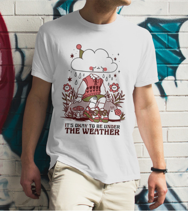 It's Okay To Be Under The Weather Cloud Character With Raindrops And Flowers T-Shirt
