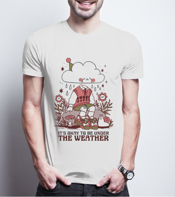 It's Okay To Be Under The Weather Cloud Character With Raindrops And Flowers T-Shirt