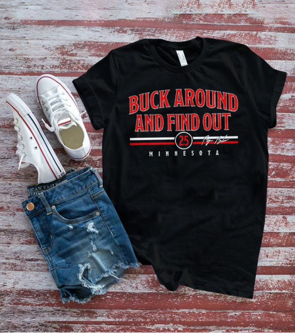 Buck Around And Find Out 25 Minnesota Signature T-Shirt