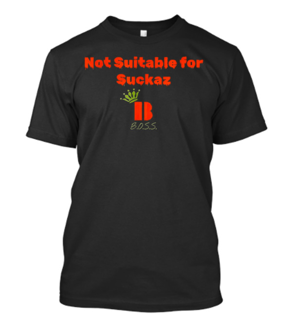 Not Suitable For Suckaz B.O.S.S T-Shirt