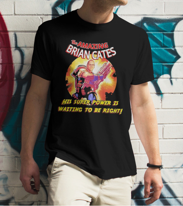 The Amazing Brian Cates His Super Power Is Waiting To Be Right T-Shirt