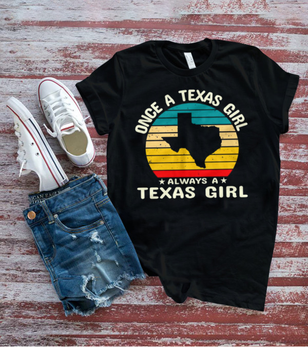 Once A Texas Girl Always A Texas Girl Retro Vintage Texas T-Shirt
