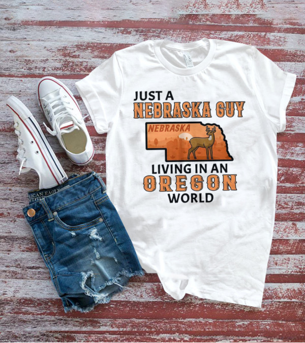 Just A Nebraska Guy Nebraska Living In An Oregon World T-Shirt