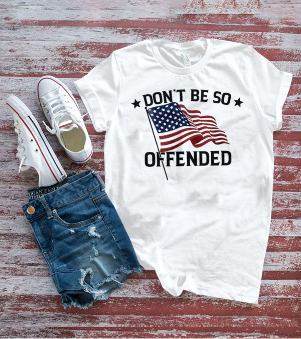 Don’t Be So Offended American Flag T-Shirt