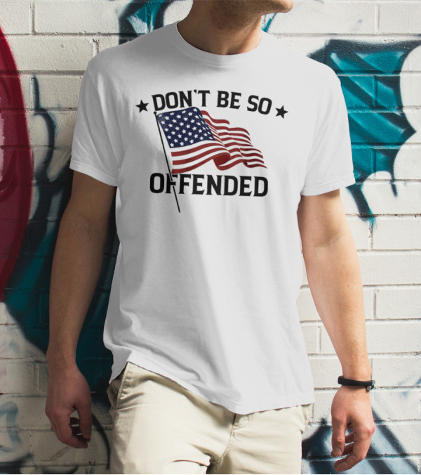 Don’t Be So Offended American Flag T-Shirt