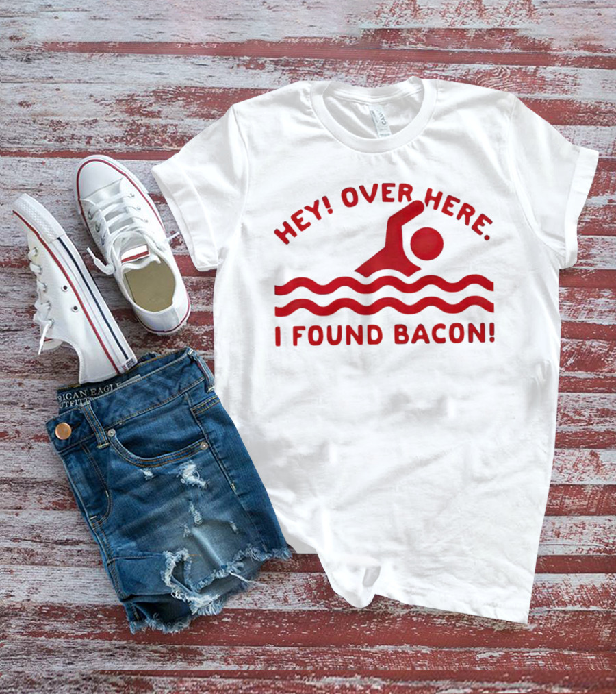 Hey Over Here I Found Bacon Swimming Pose T-Shirt