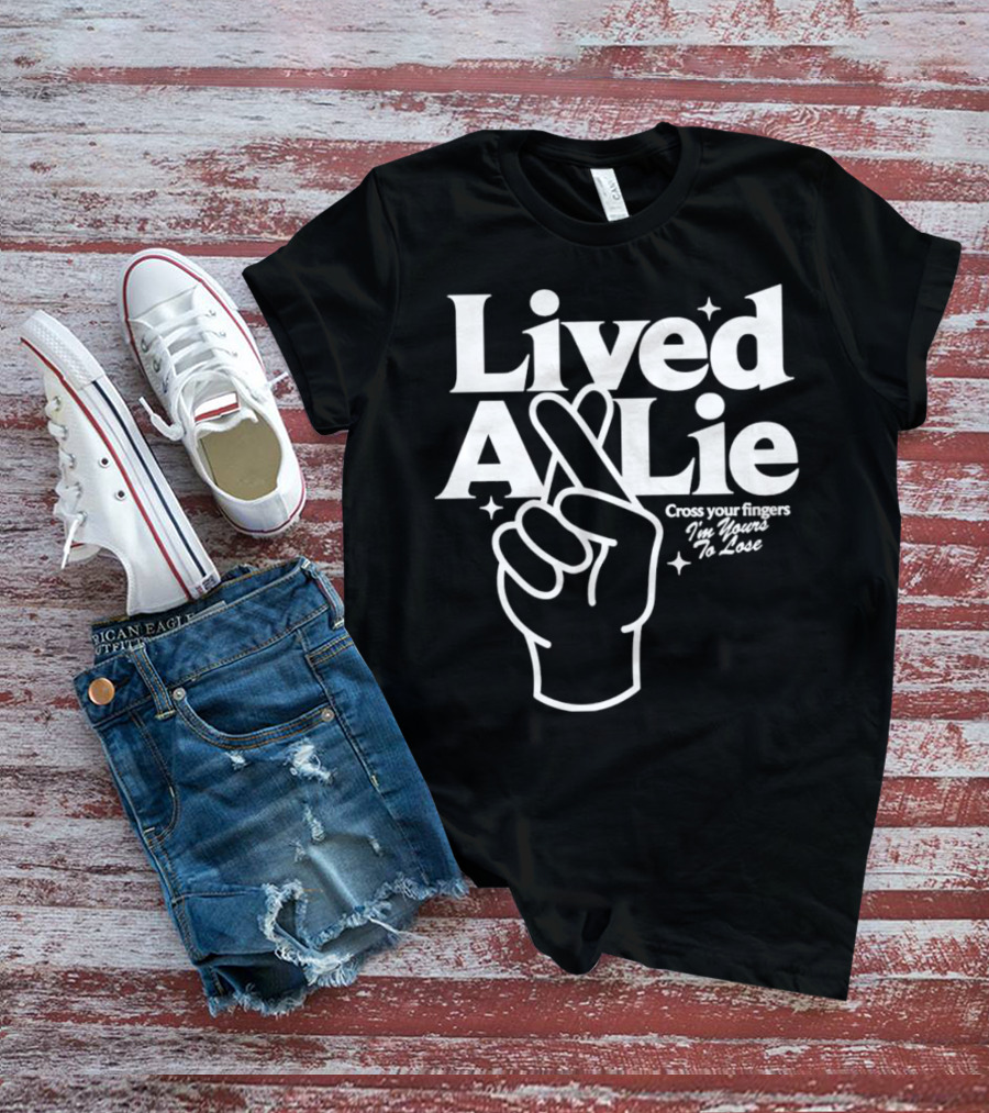 Lived A Lie Cross Your Fingers I'm Yours To Lose Hand T-Shirt