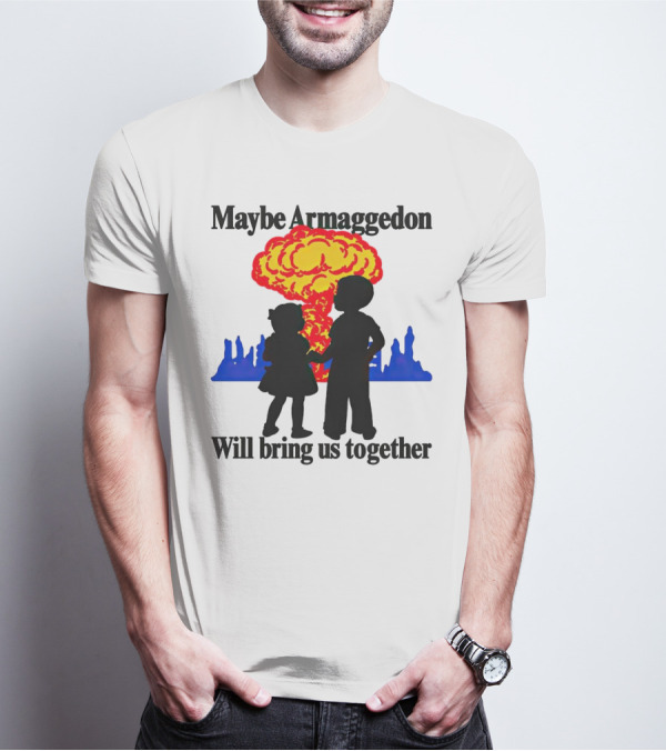 Maybe Armageddon Will Bring Us Together Kids Holding Hands Nuclear Explosion T-Shirt
