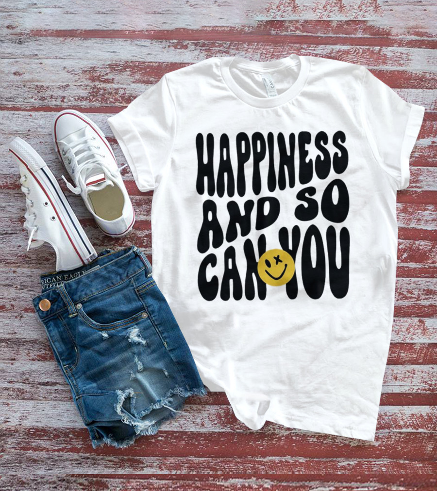 Happiness And So Can You Smiley Face T-Shirt