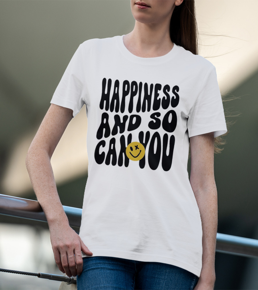 Happiness And So Can You Smiley Face T-Shirt