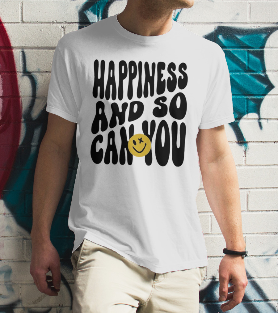 Happiness And So Can You Smiley Face T-Shirt