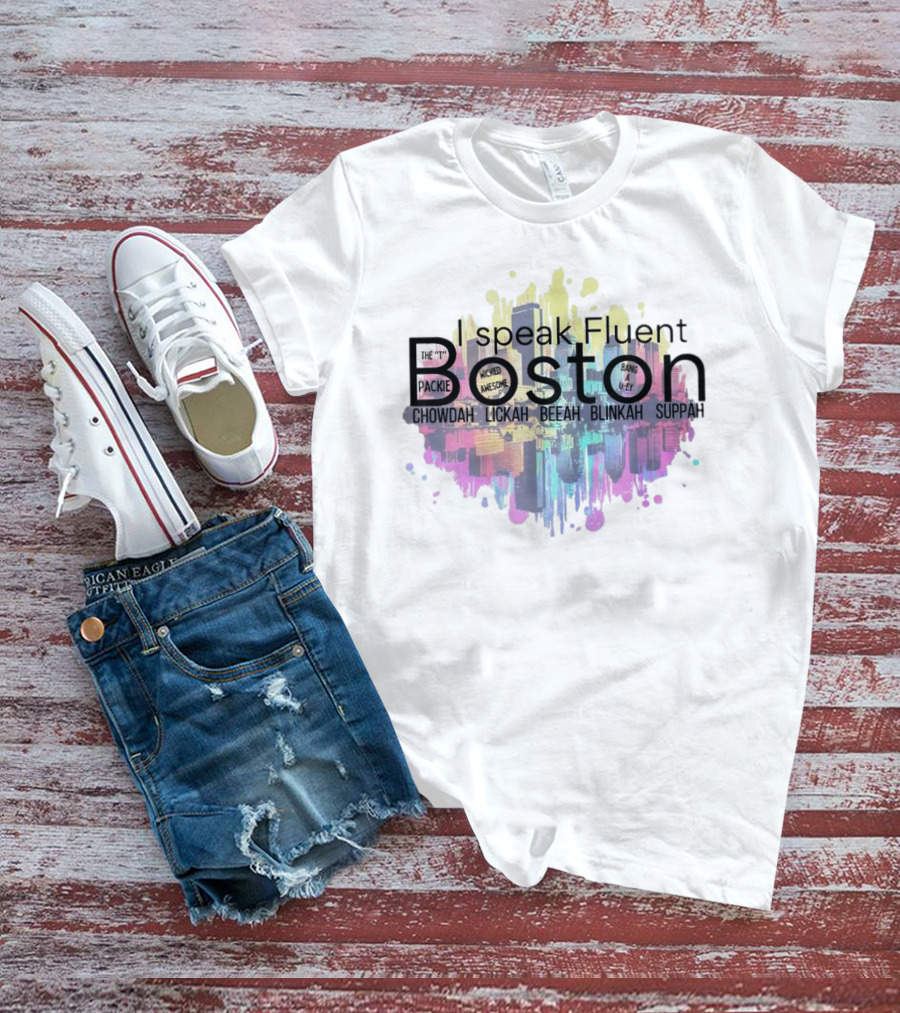 I Speak Fluent Boston Chowdah Lickah Beeah Blinkah Suppah Packie Wicked Awesome Bang A Uey T-Shirt