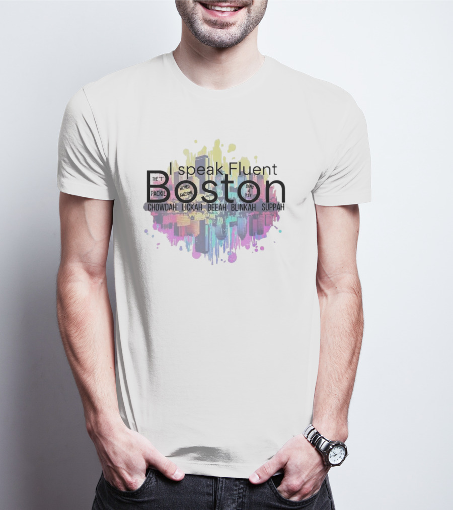 I Speak Fluent Boston Chowdah Lickah Beeah Blinkah Suppah Packie Wicked Awesome Bang A Uey T-Shirt
